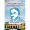 Maligned Maverick: Michael Madhusudan Datta: Life, Letters and Literature - Hardcover