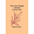 The Lower Depths: A Drama in Four Acts - Paperback