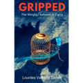 Gripped The Weight I Refused to Carry - Paperback