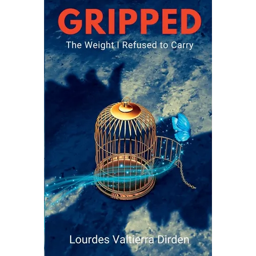 Gripped The Weight I Refused to Carry - Paperback