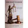 Her Right To Know: One Trial Lawyer's Search for the Truth About the "Pill" - Paperback