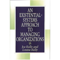 An Existential-Systems Approach to Managing Organizations - Hardcover