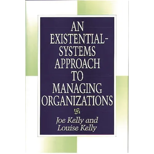 An Existential-Systems Approach to Managing Organizations - Hardcover