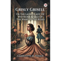 Grisly Grisell Or The Laidly Lady Of Whitburn A Tale Of The Wars Of The Roses - Paperback