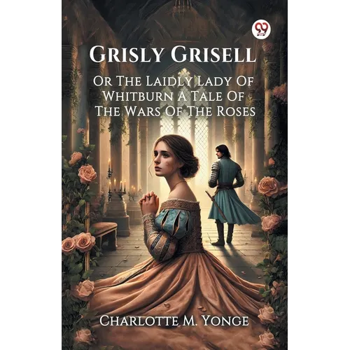 Grisly Grisell Or The Laidly Lady Of Whitburn A Tale Of The Wars Of The Roses - Paperback
