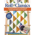 Roll with the Classics: 14 Popular Quilt Patterns Made Easy with Jelly Rolls - Paperback
