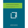 Intercollegiate Football: A Complete Pictorial and Statistical Review from 1869 to 1934 - Paperback
