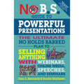 No B.S. Guide to Powerful Presentations: The Ultimate No Holds Barred Plan to Sell Anything with Webinars, Online Media, Speeches, and Seminars - Paperback