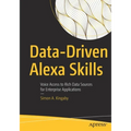 Data-Driven Alexa Skills: Voice Access to Rich Data Sources for Enterprise Applications - Paperback