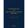The Reminiscences of Adm. Frederick H. Michaelis, USN (Ret.): 1917-1992 - Hardcover