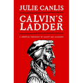 Calvin's Ladder: A Spiritual Theology of Ascent and Ascension - Paperback