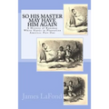 So His Master May Have Him Again: A History of Runaway White Slaves in Plantation America: Part One - Paperback
