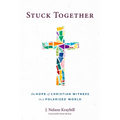 Stuck Together: The Hope of Christian Witness in a Polarized World - Hardcover