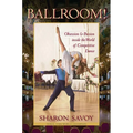 Ballroom!: Obsession and Passion Inside the World of Competitive Dance - Paperback