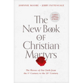 The New Book of Christian Martyrs: The Heroes of Our Faith from the 1st Century to the 21st Century - Hardcover