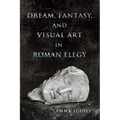 Dream, Fantasy, and Visual Art in Roman Elegy - Paperback