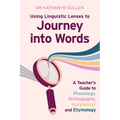 Using Linguistic Lenses to Journey into Words: A Teacher's Guide to Phonology, Orthography, Morphology and Etymology - Paperback