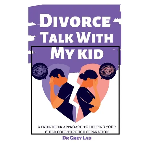 Divorce Talk with My Kid: A Friendlier Approach To Helping Your Child Cope through Separation - Paperback
