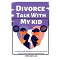 Divorce Talk with My Kid: A Friendlier Approach To Helping Your Child Cope through Separation - Paperback