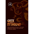 Greek Mythology: From Aphrodite to Zeus - The Gods, Goddesses, Heroes, and Monsters of Ancient Greece - Paperback