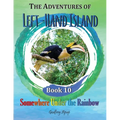 The Adventures of Left-Hand Island: Book 10 - Somewhere Under the Rainbow - Paperback