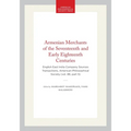Armenian Merchants of the Seventeenth and Early Eighteenth Centuries: English East India Company Sources Transactions, American Philosophical Society - Hardcover