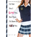 I'd Tell You I Love You, But Then I'd Have to Kill You - Paperback