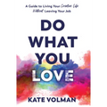 Do What You Love: A Guide to Living Your Creative Life Without Leaving Your Job - Hardcover