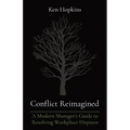 Conflict Reimagined: A Modern Manager's Guide to Resolving Workplace Disputes - Paperback