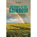 The Riddle of the Rainbow: From Early Legends and Symbolism to the Secrets of Light and Colour - Paperback