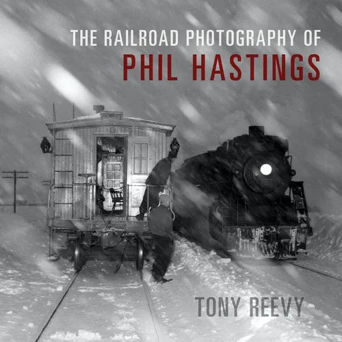 The Railroad Photography of Phil Hastings - Hardcover