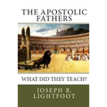 The Apostolic Fathers: What Did They Teach? - Paperback