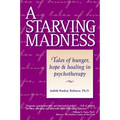A Starving Madness: Tales of Hunger, Hope, and Healing in Psychotherapy - Paperback