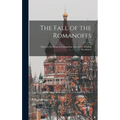 The Fall of the Romanoffs; How the Ex-Empress & Rasputine Caused the Russian Revolution - Hardcover