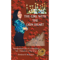 The Girl with the Lion Heart: "The Resilient Life of a Champion" Vol. 1 Based on a True Story - Hardcover
