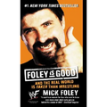 Foley Is Good: And the Real World Is Faker Than Wrestling - Mass Market Paperbound