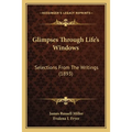 Glimpses Through Life's Windows: Selections From The Writings (1893) - Paperback