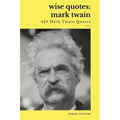 Wise Quotes - Mark Twain (423 Mark Twain Quotes): American Writer Humorist Samuel Clemens Quote Collection - Paperback