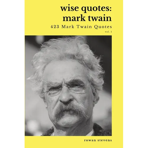 Wise Quotes - Mark Twain (423 Mark Twain Quotes): American Writer Humorist Samuel Clemens Quote Collection - Paperback