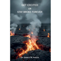 Get Excited or Stay Broke Forever: A Self-Help Manifesto for Reclaiming Your Fire, Fueling Your Future, and Creating a Life that Pays You Back - Paperback