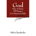 God Has A Sense Of Humor For Heaven's Sake: A Collection of Religious Humor - Paperback
