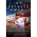 My Private War: Relentlessly Chasing A Dream - From The Navy To The Major Leagues - Paperback