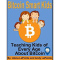 Bitcoin Smart Kids: Teaching Kids of Every Age About Bitcoin - Paperback