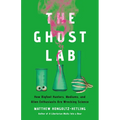 The Ghost Lab: How Bigfoot Hunters, Mediums, and Alien Enthusiasts Are Wrecking Science - Hardcover