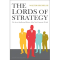 The Lords of Strategy: The Secret Intellectual History of the New Corporate World - Hardcover
