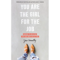 You Are the Girl for the Job: Daring to Believe the God Who Calls You - Paperback