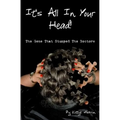 It's All In Your Head! The Gene That Stumped The Doctors: True account of a survivor's story, which dates back 50+ years, and how DNA saved her life - Paperback