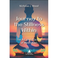 Journey to the Stillness Within: The Art and Practice of Meditation - Paperback