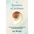 Dynamics of Stillness: Develop Your Senses And Reconnect With Nature Through Meditation - Paperback