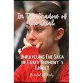 Unraveling the Casey Anthony's Family Saga: In the Shadow of the trial: Recent developments in Casey Anthony family story - Paperback